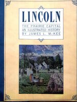 Lincoln The Prairie Capital an illustrated History by James L. Mckee