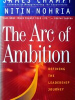 The Arc of Ambition : Defining the Leadership Journey : James Champy