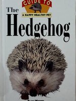 The Hedgehog: An Owner's Guide to a Happy Healthy Pet : Dawn Wrobel