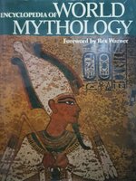 Encyclopedia of World Mythology : Foreword by Rex Warner
