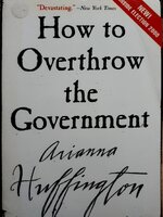 How to Overthrow the Government : Arianna Huffington