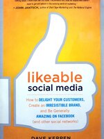 Likeable Social Media, Revised and Expanded: How to Delight Your Customers, Create an Irresistible Brand, and Be Amazing on Facebook, Twitter, LinkedIn, Instagram, Pinterest, and More : Dave Kerpen