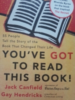You've Got to Read This Book!: 55 People Tell the Story of the Book That Changed Their Life by Jack Canfield (Author), Gay Hendricks PhD (Author)