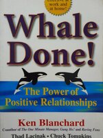 Whale Done!: The Power of Positive Relationships : Kenneth Blanchard Ph.D.