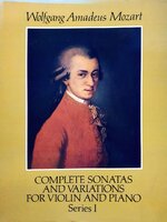 Wolfgang Amadeus Mozart ; COMPLETE SONATAS AND VARIATIONS FOR VIOLIN AND PIANO Series I