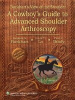 Burkhart's View of the Shoulder : A Cowboy's Guide to Advanced Shoulder Arthroscopy : Stephen S. Burkhart MD