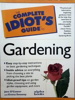 THE COMPLETE EDIOT’S GUIDE TO GARDENING : Jane O'Connor , Emma Sweeney