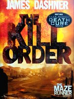 The Kill Order (Maze Runner, Book Four : Origin): Book Four : Origin: 4 (The Maze Runner Series)