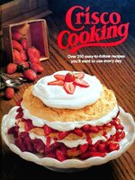 Crisco Cooking : Over 350 easy-to-follow recipes You will want to use everyday