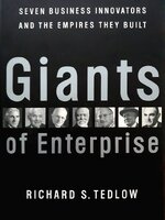 Giants of Enterprise: Seven Business Innovators and the Empires They Built : Richard S. Tedlow