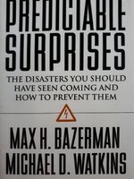 Predictable Surprises: The Disasters You Should Have Seen Coming, and How to Prevent Them : Max H. Bazerman