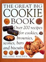The Great Big Cookie Book: Over 200 Recipes for Cookies, Brownies, Scones, Bars and Biscuits