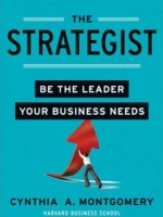 The Strategist: Be the Leader Your Business Needs : Cynthia Montgomery (Hardcover)