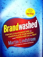Brandwashed: Tricks Companies Use to Manipulate Our Minds and Persuade Us to Buy : Martin Lindstrom