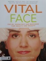 Vital Face: Facial Exercises and Massage for Health and Beauty. : Leena Kiviluoma