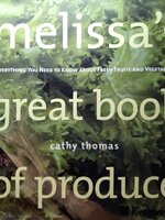 Melissa's Great Book of Produce: Everything You Need to Know About Fresh Fruits And Vegetables Cathy Thomas
