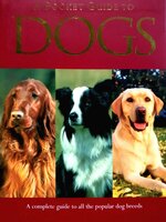 A Pocket Guide to Dogs : A Complete Guide to all the Popular Dog Breeds