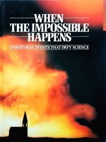 When The Impossible Happens : Unnatural Events That Defy Science