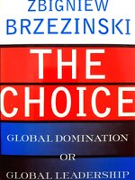 The Choice : Global Domination or Global Leadership : Zbigniew Brzezinski