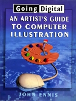 Going Digital : An Artist's Guide to Computer Illustration / John Ennis