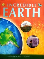 INCREDIBLE EARTH ; Fascinating Facts about our Planet