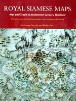 ROYAL SIAMESE MAPS ; War and Trade in Nineteenth Century Thailand : Santanee Phasuk,Phillip Scott
