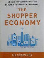 The Shopper Economy: The New Way to Achieve Marketplace Success by Turning Behavior into Currency Hardcover