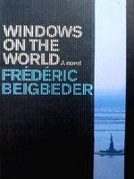 WINDOW ON THE WORLD a Novel : Federick Beigbeder