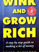 Wink and Grow Rich: A step by step guide to making a lot of money : Roger James Hamilton