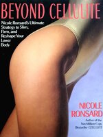 Beyond Cellulite : Nicole Ronsard's Ultimate Strategy to Slim, Firm and Reshape Your Lower Body