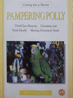 PEMPERING POLLY - caring for a parrot : Terri Ann King