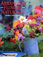 ARRANGING FLOWERS NATURALLY : Pamela Westland