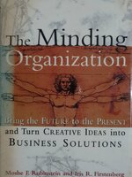 The Minding Organization: Bring The Future To The Present And Turn Creative Ideas Into Business Solutions