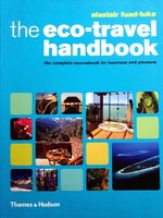The Eco-Travel Handbook: A Complete Sourcebook for Business and Pleasure : Alastair Fuad-Luke