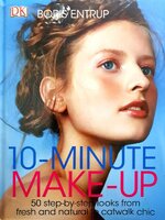 10-Minute Makeup: 50 Step-by-Step Looks from Fresh and Natural to Catwalk Chic : Boris Entrup