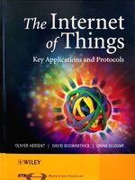 THE INTERNET OF THINGS ; KEY APPLICATIONS AND PROTOCOLS : Oliver Hersent , David Boswarthick , Omar Elloumi