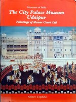THE CITY PALACE MUSEUM ADAIPUR ; Paintings of Mewar Court Life. : Andrew Topsfield