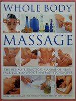 Whole Body Massage: The ultimate practical manual of head, face, body and foot massage techniques