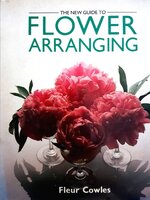 THE NEW GUIDE TO FLOWER ARRANGING : Fleur Cowles