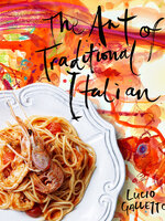 The Art of Traditional Italian By Lucio Galletto HARDCOVER