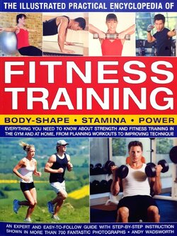 Fitness Training Body - Shape • Stamina • Power : The Illustrated Practical Encyclopedia