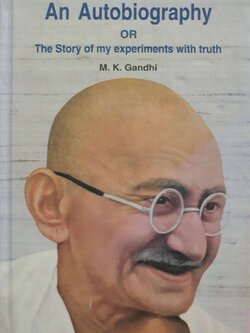 AN AUTOBIOGRAPHY OR THE STORY OF MY EXPERIMENTS WITH TRUTH : M.K. GANDHI