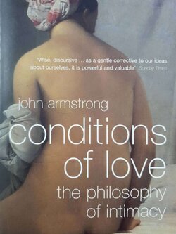 CONDITIONS OF LOVE - the philosophy of intimacy : John Armstrong