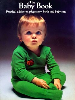 The Baby Book ; Practical Advice on Pregnancy , Birth and Baby Care