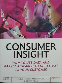 consumer Insight : How to Use Data and Market Research to Get Closer to Your Customer : IBM, Merlin. Stone Allison Born