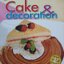 Cake & decoration ทุกสูตร ทำได้ อร่อยชัวร์ ผศ. วิภาวัน จุลยา (ภาพ4สีทั้งเล่ม)